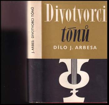 Jakub Arbes: Divotvorci tónů