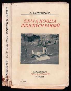 Divy a kouzla indických fakirů : studie o fakirismu a jogismu - Karel Weinfurter (1913, Jos. R. Vilímek) - ID: 664633