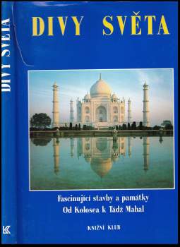 Divy světa : fascinující stavby a památky od Kolosea k Tádž Mahal (1993, Knižní klub) - ID: 825584