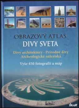 Obrazový atlas : Divy světa : příroda, archeologické lokality, architektura - Matthias Vogt (2011, Knižní klub) - ID: 1553412