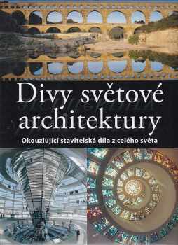 Divy světové architektury : okouzlující stavitelská díla z celého světa