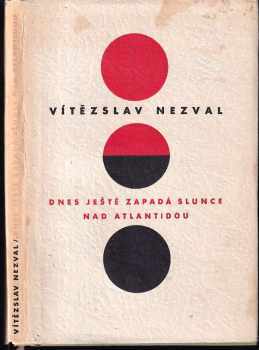 Dnes ještě zapadá slunce nad Atlantidou : hra o 5 obrazech - Vítězslav Nezval (1956, Československý spisovatel) - ID: 615809