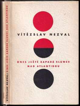 Dnes ještě zapadá slunce nad Atlantidou : hra o 5 obrazech - Vítězslav Nezval (1956, Československý spisovatel) - ID: 619493