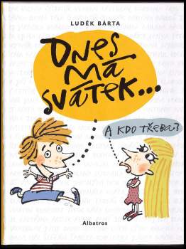 Bárta Luděk: Dnes má svátek...