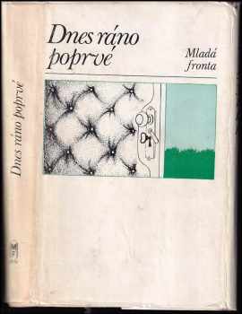 Dnes ráno poprvé (1975, Mladá fronta) - ID: 614516