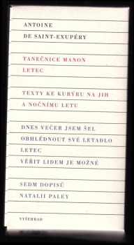 Antoine de Saint-Exupéry: Dnes večer jsem šel obhlédnout své letadlo + Letec - Věřit lidem je možné + Sedm dopisů Natalii Paley + Tanečnice Manon, letec + Texty ke kurýru na jih a nočnímu letu