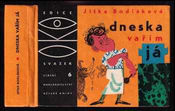 Dneska vařím já : základní škola kuchařského umění - Jitka Bodláková (1962, Státní nakladatelství dětské knihy) - ID: 260501