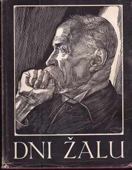 Tomáš Garrigue Masaryk: Dni žalu : památník o sklonku života, o nemoci, smrti a pohřbu presidenta Osvoboditele T G. Masaryka.