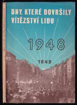 Dny, které dovršily vítězství lidu : Sjezd rolníků a rolnických komisí 28-29. února 1948 v Praze.