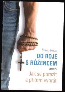 Do boje s růžencem, aneb, Jak se porazit a přitom vyhrát