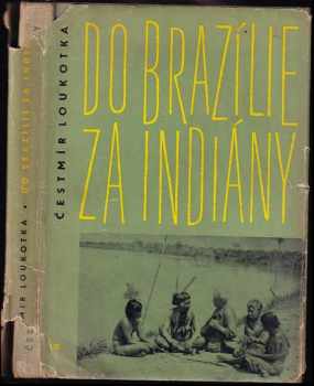 Čestmír Loukotka: Do Brazílie za Indiány