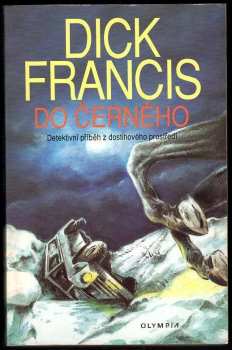 Do černého : detektivní příběh z dostihového prostředí - Dick Francis (1994, Olympia) - ID: 837454