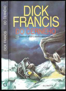 Do černého : detektivní příběh z dostihového prostředí - Dick Francis (1994, Olympia) - ID: 829349