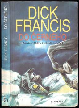 Do černého : detektivní příběh z dostihového prostředí - Dick Francis (1994, Olympia) - ID: 762480