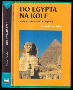 Miroslav Pavelka: Do Egypta na kole, aneb, S vlaštovkami za teplem - cestopis