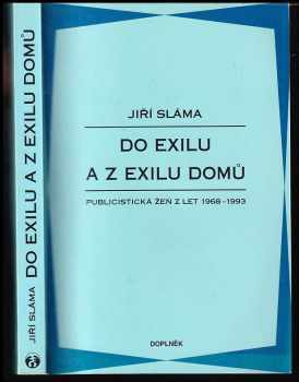 Jiří Sláma: Do exilu a z exilu domů : publicistická žeň z let 1968