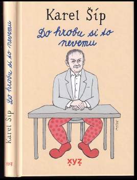 Karel Šíp: Do hrobu si to nevemu