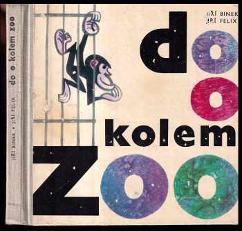 Do o kolem zoo -pro nejmenší - Jiří Felix, Jiří Binek (1970, Albatros) - ID: 286489