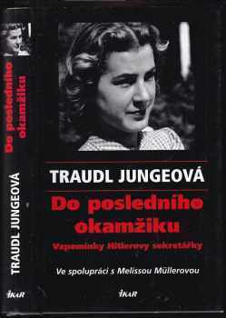 Do posledního okamžiku : vzpomínky Hitlerovy sekretářky - Traudl Junge, Melissa Müller (2003, Ikar) - ID: 597294