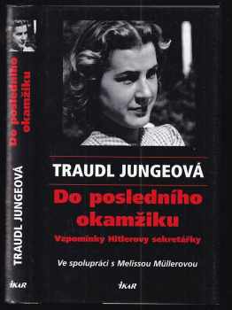 Do posledního okamžiku : vzpomínky Hitlerovy sekretářky - Traudl Junge, Melissa Müller (2003, Ikar) - ID: 830717