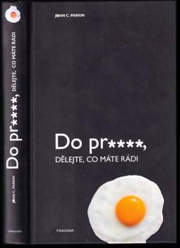 John C Parkin: Do pr****, dělejte, co máte rádi