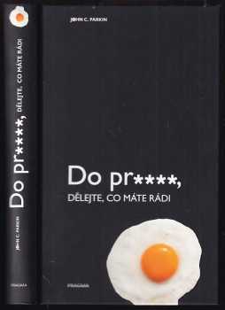 Do pr****, dělejte, co máte rádi