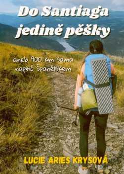 Do Santiaga jedině pěšky, aneb..., 900 km sama napříč Španělskem