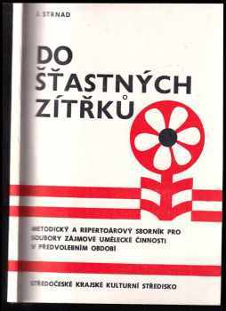 Do šťastných zítřků: Metodický a repertoárový sborník pro soubory zájmové umělecké činnosti v předvolebním  období