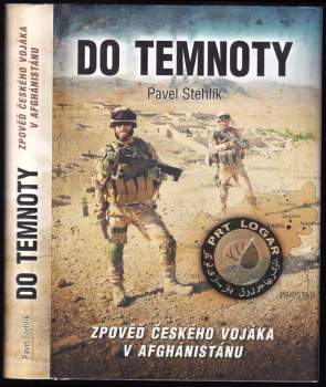 Do temnoty : zpověď českého vojáka v Afghánistánu - Pavel Stehlík (2014, CPress) - ID: 806139