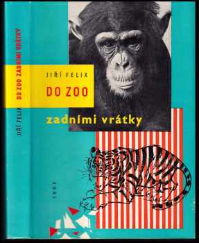 Do zoo zadními vrátky - Jiří Felix (1961, Státní nakladatelství dětské knihy) - ID: 209572
