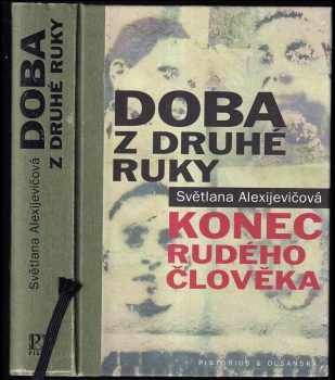 Doba z druhé ruky : konec rudého člověka - Svjatlana Aljaksandraŭna Aleksìjevìč (2017, Pistorius & Olšanská) - ID: 1934006