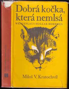 Dobrá kočka, která nemlsá : Wenceslaus Hollar Bohemus - Miloš Václav Kratochvíl (1970, Československý spisovatel) - ID: 580633