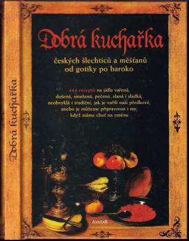 Dobrá kuchařka českých šlechticů a měšťanů od gotiky po baroko