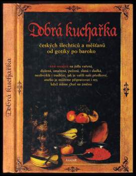Dobrá kuchařka českých šlechticů a měšťanů od gotiky po baroko