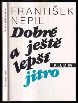 Dobré a ještě lepší jitro - František Nepil (1990, Státní nakladatelství technické literatury) - ID: 488433