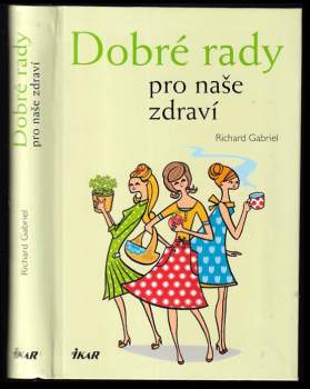 Richard Gabriel: Dobré rady pro naše zdraví
