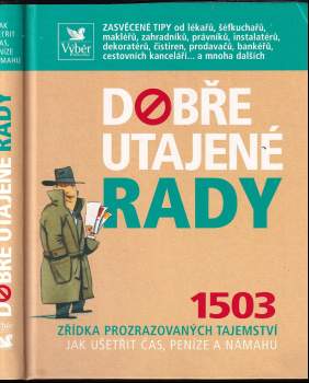 Dobře utajené rady : 1503 zřídka prozrazovaných tajemství jak ušetřit čas, peníze a námahu (2008, Reader's Digest Výběr) - ID: 840235