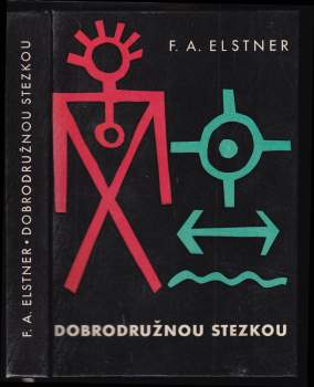 Dobrodružnou stezkou : kniha pro chlapce, kteří chtějí naplnit své mladé a odvážné sny - František Alexander Elstner (1959, Státní nakladatelství dětské knihy) - ID: 821972