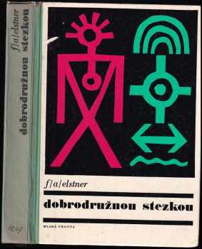 Dobrodružnou stezkou : kniha pro chlapce a děvčata, kteří chtějí naplnit své mladé a odvážné sny - František Alexander Elstner (1970, Mladá fronta) - ID: 654481