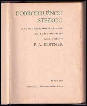 František Alexander Elstner: Dobrodružnou stezkou - kniha pro chlapce, kteří chtějí naplnit své mladé a odvážné sny