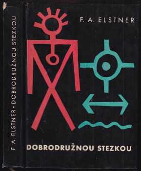 Dobrodružnou stezkou : kniha pro chlapce, kteří chtějí naplnit své mladé a odvážné sny - František Alexander Elstner (1959, Státní nakladatelství dětské knihy) - ID: 617509