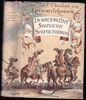 Hans Jakob Christoffel von Grimmelshausen: Dobrodružný Simplicius Simplicissimus, to jest, Podrobný životopis podivného vaganta jménem Melchior Sternfels von Fuchshaim, totiž jak, kde, kdy a jakým způsobem přišel na svět, co v něm pozoru a pamětihodného viděl, poznal, zkusil a zažil, jakžo i to, proč jej zase dobrovolně opustil