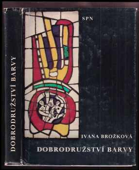 Ivana Brožková: Dobrodružství barvy