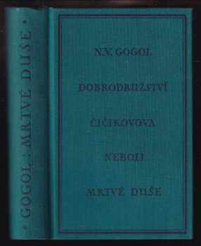 Nikolaj Vasil'jevič Gogol‘: Dobrodružství Čičikovova, neboli, Mrtvé duše