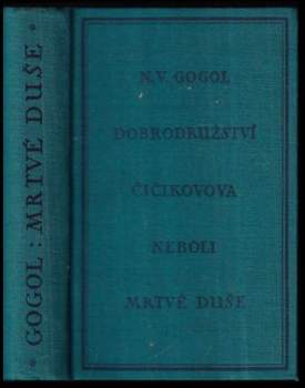 Nikolaj Vasil'jevič Gogol‘: Dobrodružství Čičikovova, neboli, Mrtvé duše