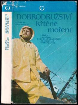 Dobrodružství křtěné mořem : příběhy prvního československého osamělého mořeplavce - Richard Konkolski (1981, Olympia) - ID: 800397