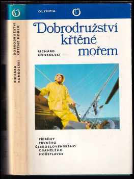 Dobrodružství křtěné mořem : Příběhy prvního čs. osamělého mořeplavce - Richard Konkolski (1976, Olympia) - ID: 56708