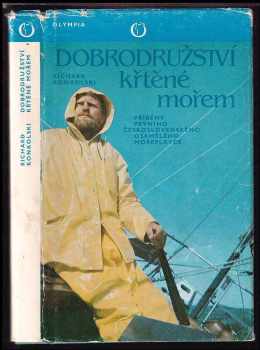 Dobrodružství křtěné mořem : příběhy prvního československého osamělého mořeplavce - Richard Konkolski (1981, Olympia) - ID: 56689