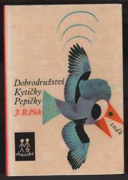 Jiří Robert Pick: Dobrodružství Kytičky Pepičky : pro čtenáře od 7 let