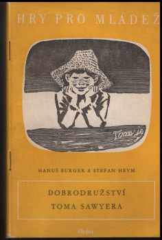 Hanuš Burger: Dobrodružství Toma Sawyera : Dobrodružná hra pro mládež podle motivů angl. románu The Adventures of Tom Sawyer M. Twaina pseud. v 6 obr